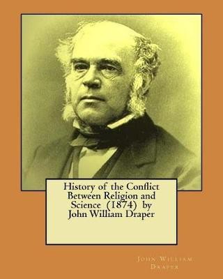 History of the Conflict Between Religion and Science (1874) by John William Draper(English, Paperback, Draper John William)