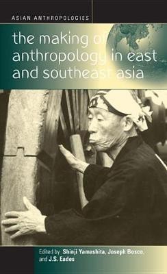 The Making of Anthropology in East and Southeast Asia(English, Electronic book text, unknown)