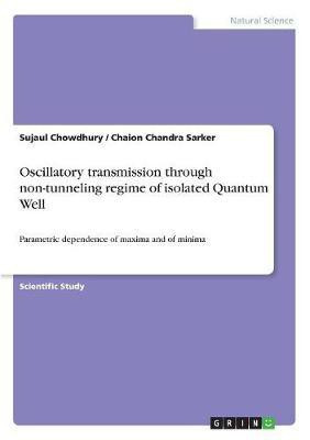 Oscillatory transmission through non-tunneling regime of isolated Quantum Well(English, Paperback, Chowdhury Sujaul Dr)
