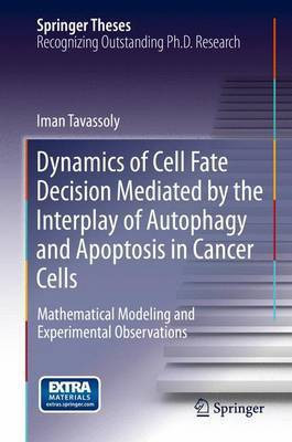 Dynamics of Cell Fate Decision Mediated by the Interplay of Autophagy and Apoptosis in Cancer Cells; Mathematical Modeling and Experimental Observations(English, Electronic book text, unknown) Dynamics of Cell Fate Decision Mediated by the Interplay of Autophagy and Apoptosis in Cancer Cells; Mathematical Modeling and Experimental Observations(English, Electronic book text, unknown)