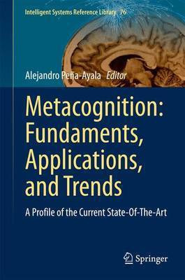 Metacognition: Fundaments, Applications, and Trends; A Profile of the Current State-Of-The-Art(English, Electronic book text, unknown)