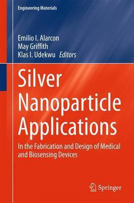 Silver Nanoparticle Applications; In the Fabrication and Design of Medical and Biosensing Devices(English, Electronic book text, unknown)