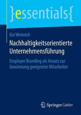 Nachhaltigkeitsorientierte Unternehmensfhrung; Employer Branding ALS Ansatz Zur Gewinnung Geeigneter Mitarbeiter(English, Electronic book text, Weinrich Kai)