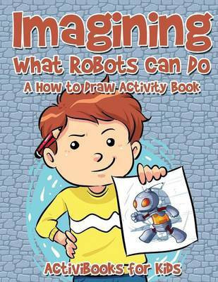 Imagining What Robots Can Do(English, Paperback, For Kids Activibooks)