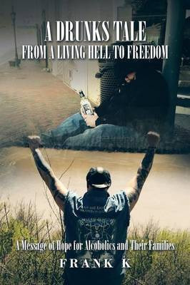 A Drunks Tale from a Living Hell to Freedom(English, Paperback, Frank K)
