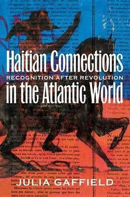 Haitian Connections in the Atlantic World(English, Electronic book text, Gaffield Julia)