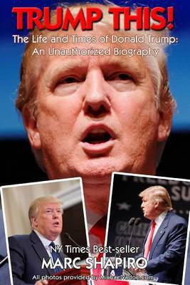 Trump This! - The Life and Times of Donald Trump, an Unauthorized Biography(English, Electronic book text, Shapiro Marc)