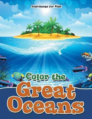 Color the Great Oceans(English, Paperback, For Kids Activibooks)
