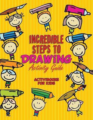 Incredible Steps to Drawing Activity Guide(English, Paperback, For Kids Activibooks)