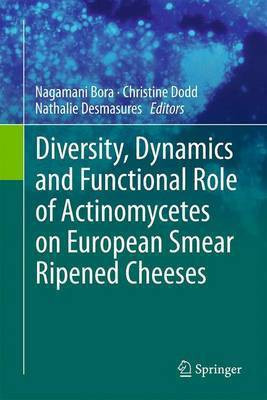 Diversity, Dynamics and Functional Role of Actinomycetes on European Smear Ripened Cheeses(English, Electronic book text, unknown)