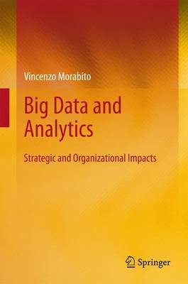 Big Data and Analytics; Strategic and Organizational Impacts(English, Electronic book text, Morabito Vincenzo)