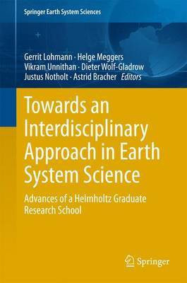 Towards an Interdisciplinary Approach in Earth System Science; Advances of a Helmholtz Graduate Research School(English, Electronic book text, unknown)