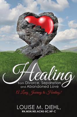 Healing from Divorce, Separation and Abandoned Love(English, Paperback, Diehl Msn Nd Acns-Bc Np-C Louise M RN)