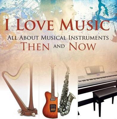 I Love Music: All about Musical Instruments Then and Now(English, Electronic book text, Professor Baby)