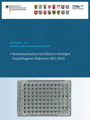 Berichte Zur Resistenzmonitoringstudie 2011/2012; Resistenzsituation Bei Klinisch Wichtigen Tierpathogenen Bakterien(English, Electronic book text, unknown)