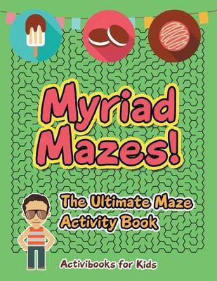 Myriad Mazes! The Ultimate Maze Activity Book(English, Paperback, For Kids Activibooks)