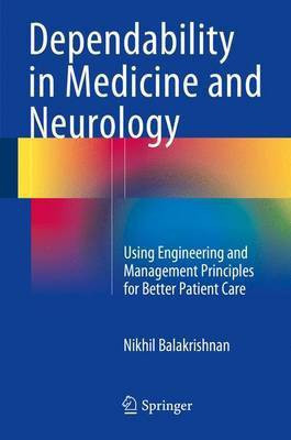 Dependability in Medicine and Neurology; Using Engineering and Management Principles for Better Patient Care(English, Electronic book text, unknown)