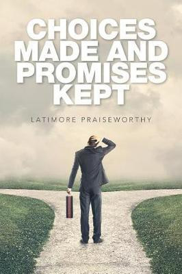 Choices Made and Promises Kept(English, Paperback, Praiseworthy Latimore)