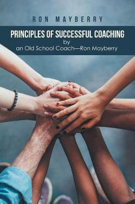 Principles of Successful Coaching by an Old School Coach-Ron Mayberry(English, Paperback, Mayberry Ron)