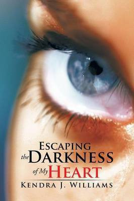 Escaping the Darkness of My Heart(English, Paperback, Williams Kendra J)