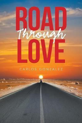 Road Through Love(English, Paperback, Gonzalez Carlos)
