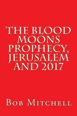 The Blood Moons Prophecy And 2017(English, Paperback, Mitchell Bob)