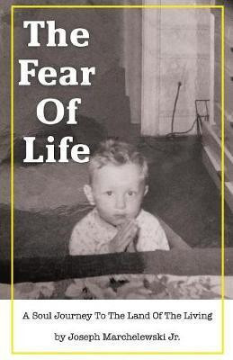The Fear of Life(English, Paperback, Marchelewski Joseph Jr)