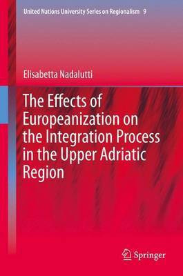 Effects of Europeanization on the Integration Process in the Upper Adriatic Region(English, Electronic book text, Nadalutti Elisabetta)