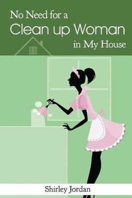 No Need for a Cleanup Woman in My House(English, Paperback, Jordan Shirley)