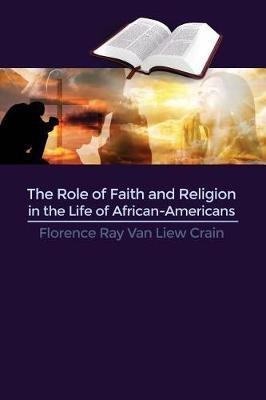 The Role of Faith and Religion in the Life of African-Americans(English, Paperback, Crain Florence Ray Van Liew)