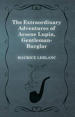 The Extraordinary Adventures of Arsene Lupin, Gentleman-Burglar(English, Electronic book text, LeBlanc Maurice)