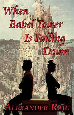 When Babel Tower Is Falling Down(English, Electronic book text, Raju Alexander)