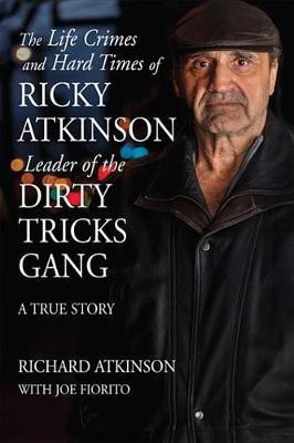 The Life Crimes and Hard Times of Ricky Atkinson, Leader of Dirty Tricks Gang(English, Electronic book text, Atkinson Richard)