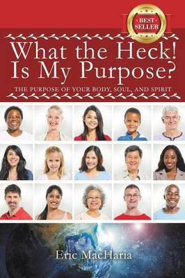 What the Heck! Is My Purpose?(English, Paperback, Macharia Eric)