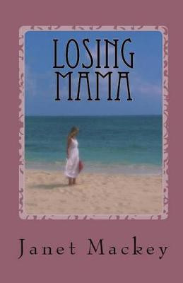Losing Mama(English, Paperback, Mackey Janet)