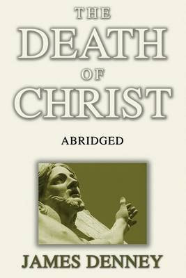 The Death of Christ, Abridged(English, Paperback, Denney James)
