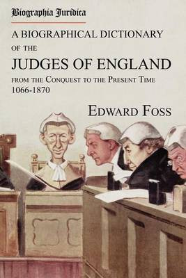 Biographia Juridica. A Biographical Dictionary of the Judges of England From the Conquest to the Present Time 1066-1870(English, Paperback, Foss Edward)