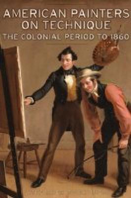 American Painters on Technique - The Colonial Period to 1860(English, Hardcover, Mayer .)