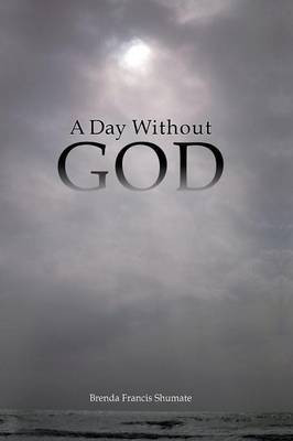 A Day Without God(English, Paperback, Shumate Brenda Francis)