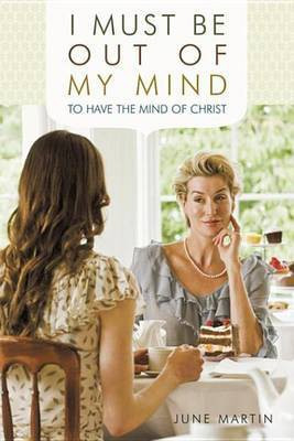 I Must Be Out of My Mind to Have the Mind of Christ(English, Electronic book text, Martin June)