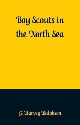 Boy Scouts in the North Sea(English, Paperback, Ralphson G Harvey)