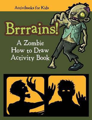 Brrrains! A Zombie How to Draw Activity Book(English, Paperback, For Kids Activibooks)