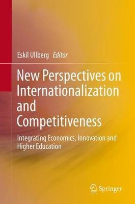 New Perspectives on Internationalization and Competitiveness; Integrating Economics, Innovation and Higher Education(English, Electronic book text, unknown)