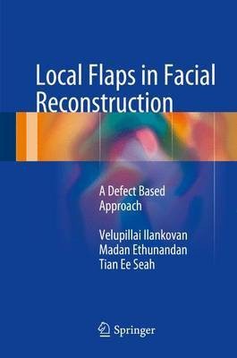 Local Flaps in Facial Reconstruction; A Defect Based Approach(English, Electronic book text, unknown)