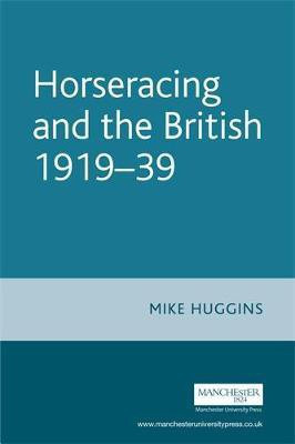 Horseracing and the British, 1919-39(English, Paperback, Huggins Mike)