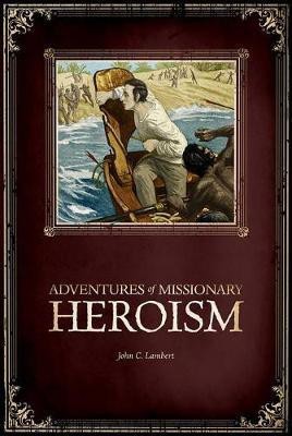 Adventures of Missionary Heroism(English, Paperback, Lambert John C)