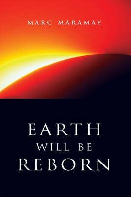 Earth Will Be Reborn - A Sacred Wave is Coming(English, Paperback, Maramay Marc)