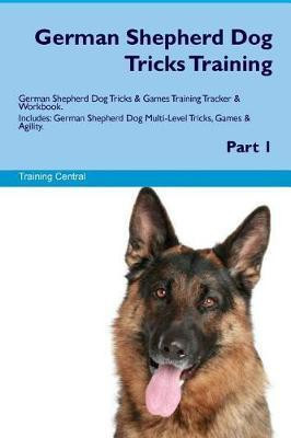 German Shepherd Dog Tricks Training German Shepherd Dog Tricks & Games Training Tracker & Workbook. Includes(English, Paperback, Central Training)