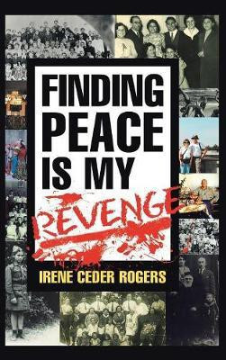Finding Peace is my Revenge(English, Hardcover, Rogers Irene Ceder)