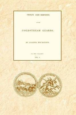ORIGIN AND SERVICES OF THE COLDSTREAM GUARDS Volume One(English, Paperback, MacKinnon Colonel Daniel)